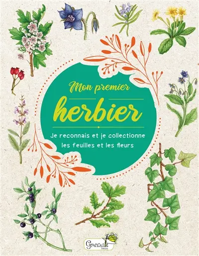 Mon premier herbier : je reconnais et je collectionne les feuilles et les fleurs