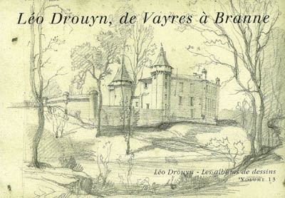 Léo Drouyn, les albums de dessins. Vol. 13. Léo Drouyn, de Vayres à Branne