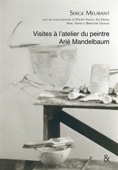 Visites à l'atelier du peintre Arié Mandelbaum : textes rassemblés