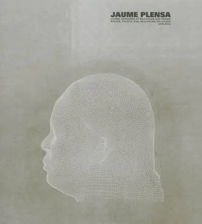 Jaume Plensa, livres, estampes et multiples sur papier : 1978-2012. Jaume Plensa, books, prints and multiples on paper : 1978-2012