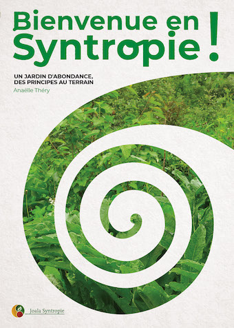 Bienvenue en syntropie ! : un jardin d'abondance, des principes au terrain