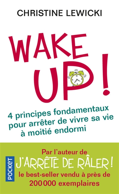 Wake up ! : 4 principes fondamentaux pour arrêter de vivre sa vie à moitié endormi