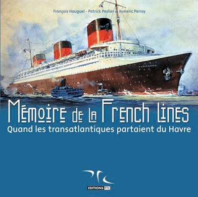 Mémoire de la French Lines. Quand les transatlantiques partaient du Havre