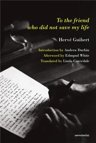 Hervé Guibert To the Friend Who Did Not Save My Life