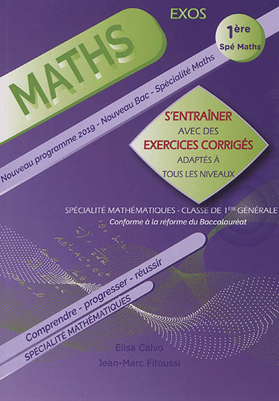 Maths 1re spé maths : s'entraîner avec des exercices corrigés adaptés à tous les niveaux : nouveau programme 2019, nouveau bac, spécialité maths