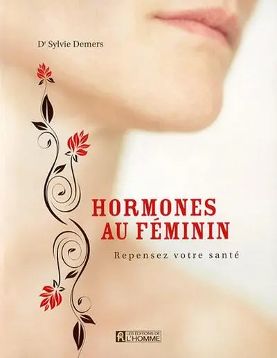 Hormones au féminin : repensez votre santé
