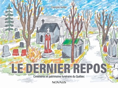 Le dernier repos : Cimetières et patrimoine funéraire du Québec