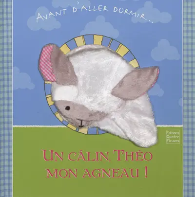 Un câlin, Théo mon agneau ! : avant d'aller dormir...