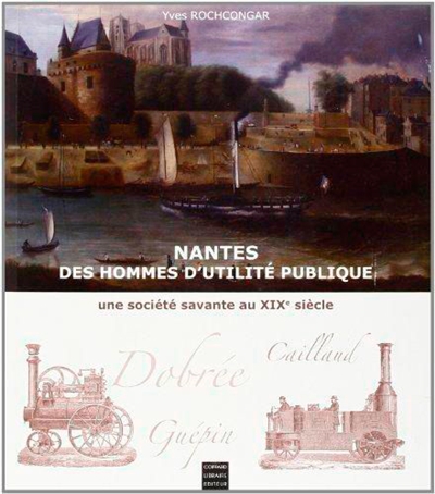 Des hommes d'utilité publique : histoire d'une société savante à Nantes au XIXe siècle