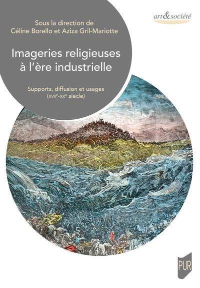 Imageries religieuses à l'ère industrielle : supports, diffusion et usages (XVIIe-XXe siècle)