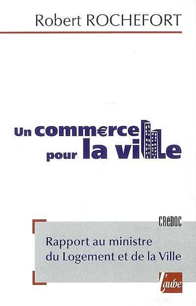 Un commerce pour la ville : rapport au ministre du logement et de la ville, février 2008