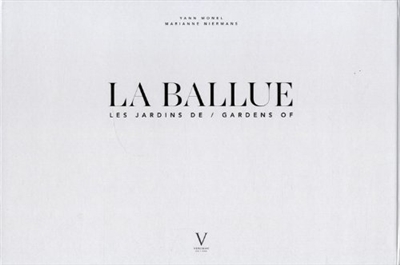 La Ballue : variations sur les jardins de La Ballue et leurs paysages. La Ballue : variations on the gardens of La Ballue and their landscapes