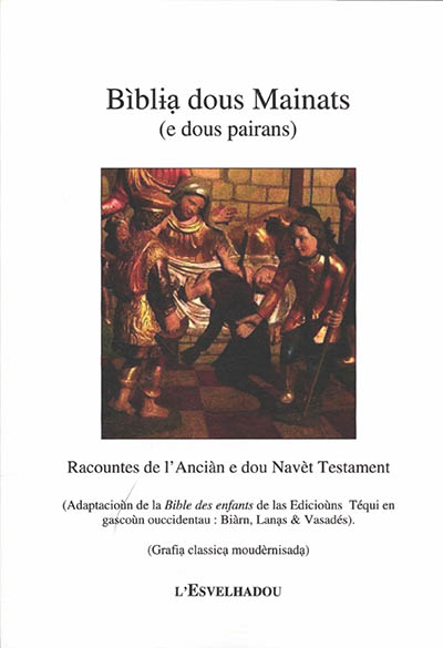 Biblia dous mainats (e dous pairans) : racountes de l'Anciàn e dou Navèt Testament : grafia classica moudèrnisada