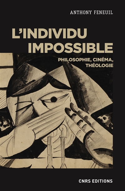 L'individu impossible : philosophie, cinéma, théologie