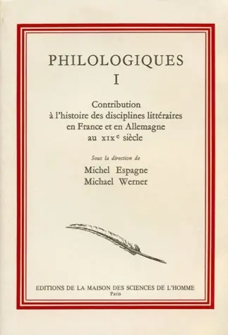 Philologiques. Vol. 1. Contribution à l'histoire des disciplines littéraires en France et en Allemagne au XIXe siècle