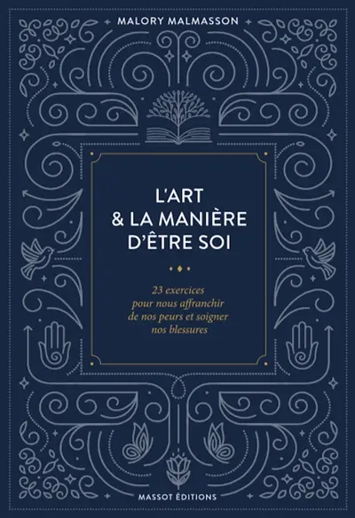 L'art et la manière d'être soi : 23 exercices pour nous affranchir de nos peurs et soigner nos blessures