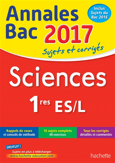Sciences 1res ES, L : annales bac 2017 : sujets et corrigés