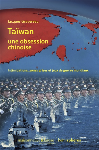 Taïwan, une obsession chinoise : intimidations, zones grises et jeux de guerre mondiaux