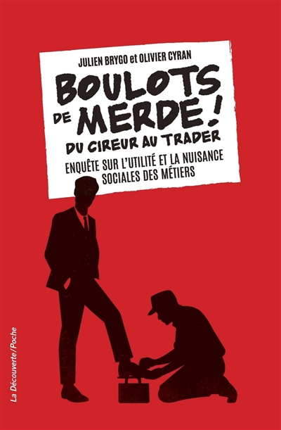 Boulots de merde ! : du cireur au trader, enquête sur l'utilité et la nuisance sociales des métiers