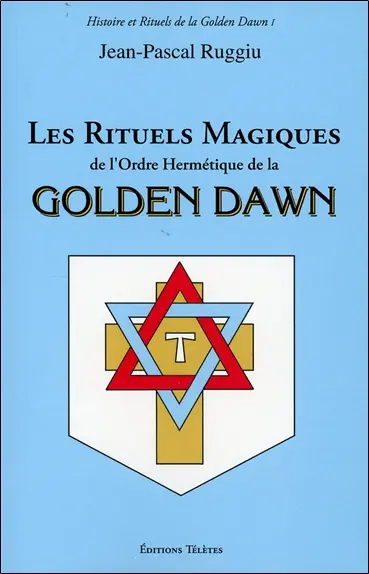 Les rituels magiques de l'ordre hermétique de la Golden Dawn