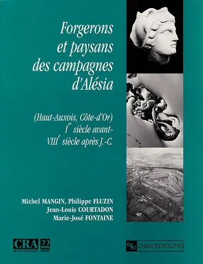 Forgerons et paysans des campagnes d'Alésia : (haut Auxois, Côte-d'Or) : la terre, le feu, la route en pays mandubien : Ier siècle avant-VIIIe siècle après J.-C.
