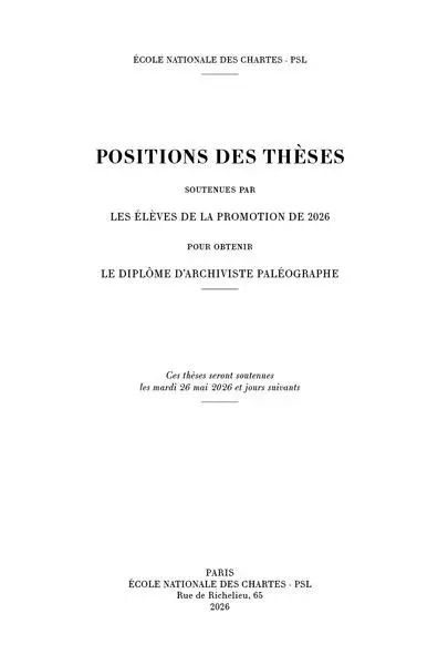 Positions des thèses soutenues par les élèves de la promotion de 2026 pour obtenir le diplôme d'archiviste paléographe