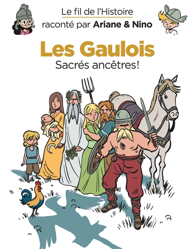 Le fil de l'histoire raconté par Ariane & Nino. Vol. 3. Les Gaulois : sacrés ancêtres !