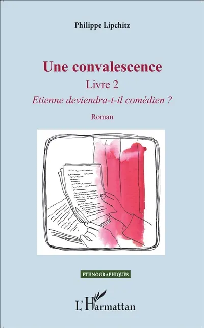 Une convalescence. Vol. 2. Etienne deviendra-t-il comédien ?