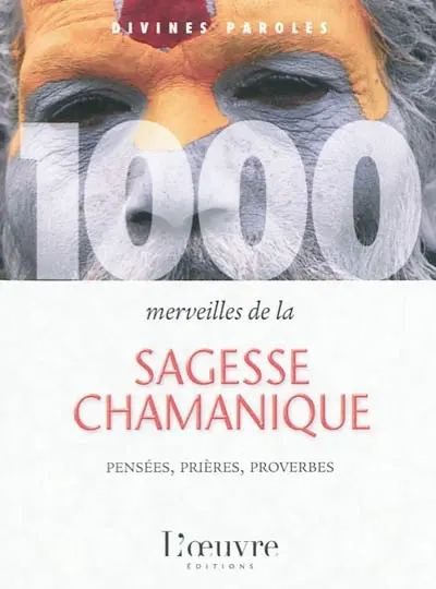 1.000 merveilles de la sagesse chamanique : pensées, prières, proverbes