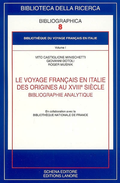 Bibliothèque du voyage français en Italie. Vol. 1. Le voyage français en Italie des origines au XVIIIe siècle : bibliographie analytique
