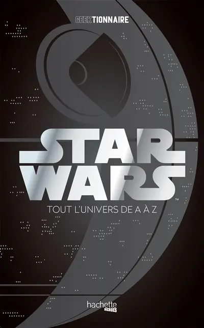 Star Wars : la galaxie de A à Z