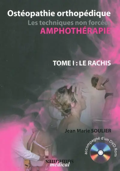 Ostéopathie orthopédique : amphothérapie, les techniques non forcées. Vol. 1. Le rachis