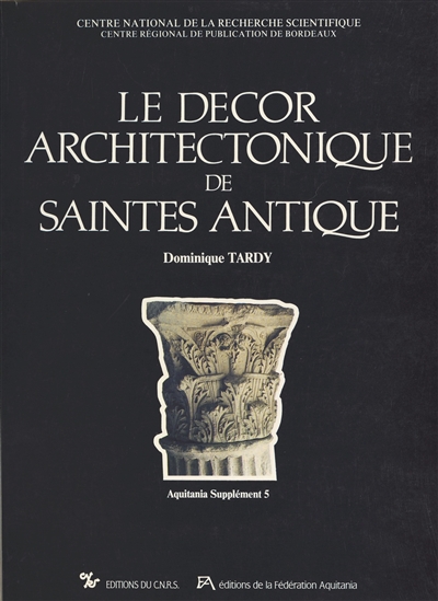 Le décor architectonique de Saintes antique. Vol. 1. Les chapiteaux et bases