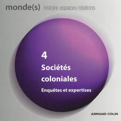 Monde(s) : histoire, espaces, relations, n° 4. Sociétés coloniales : enquêtes et expertises