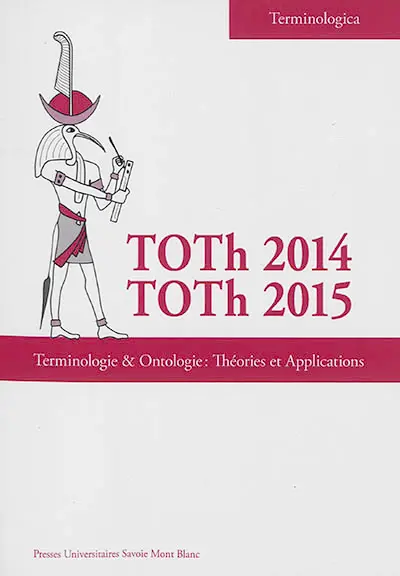 Terminologie et ontologie, théories et applications : actes de la conférence TOTh 2014 : Bourget du Lac, 12 & 13 juin 2014. Terminologie et ontologie, théories et applications : actes de la conférence TOTh 2015 : Bourget du Lac, 4 & 5 juin 2015