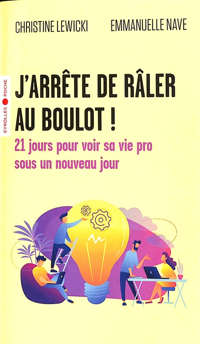 J'arrête de râler au boulot ! : 21 jours pour voir sa vie pro sous un nouveau jour | Lewicki, Christine. Auteur