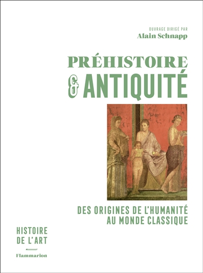 Histoire de l'art. Vol. 1. Préhistoire & Antiquité : des origines de l'humanité au monde classique