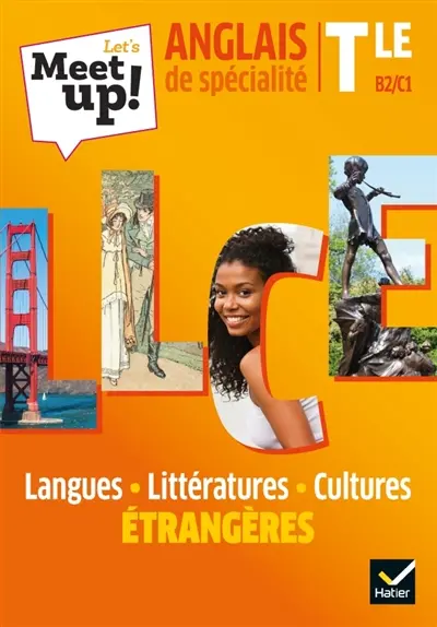Let's meet up! anglais de spécialité terminale, B2-C1 : langues, littératures, cultures étrangères Let's meet up! anglais de spécialité terminale, B2-C1 : langues, littératures, cultures étrangères