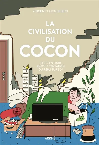 La civilisation du cocon : pour en finir avec la tentation du repli sur soi