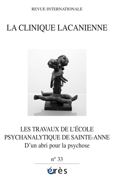Clinique lacanienne (La), n° 33. Les travaux de l'Ecole psychanalytique de Sainte-Anne : d'un abri pour la psychose