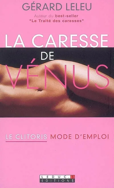 La caresse de Vénus : le clitoris, mode d'emploi !