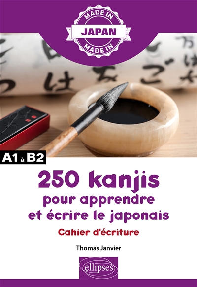 250 kanjis pour apprendre et écrire le japonais : cahier d'écriture : A1 à B2