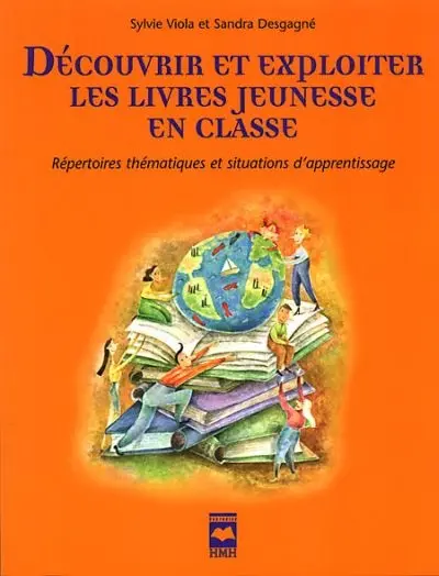 Découvrir et exploiter les livres jeunesse en classe : répertoires thématiques et situations d'apprentissage