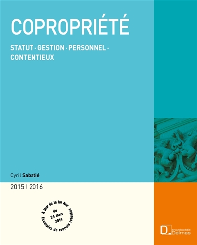 Copropriété 2015-2016 : statut, gestion, personnel, contentieux