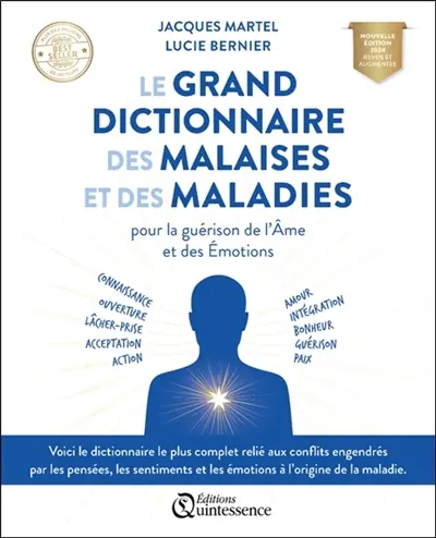 Le grand dictionnaire des malaises et des maladies pour la guérison de l'âme et des émotions : connaissance, ouverture, lâcher-prise, acceptation, action, amour, intégration, bonheur, guérison, paix Le grand dictionnaire des malaises et des maladies pour la guérison de l'âme et des émotions : connaissance, ouverture, lâcher-prise, acceptation, action, amour, intégration, bonheur, guérison, paix