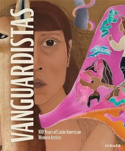Vanguardistas 100 Years of Latin American Women Artists