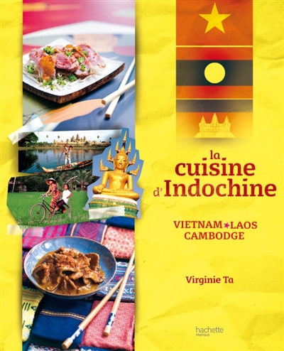 La cuisine d'Indochine : Vietnam, Laos, Cambodge
