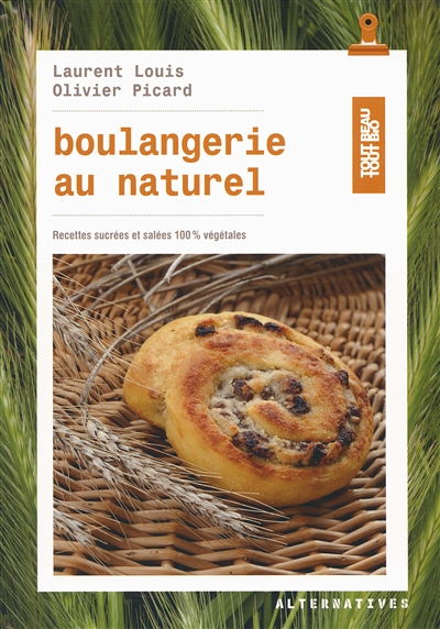 Boulangerie au naturel : recettes sucrées et salées 100 % végétales