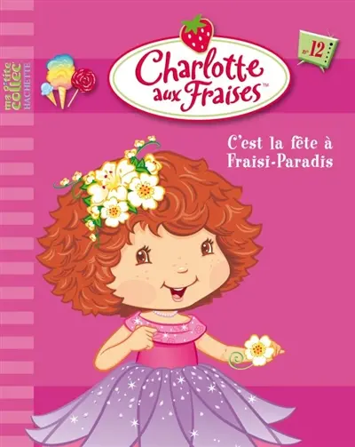 Charlotte aux fraises. Vol. 12. C'est la fête à Fraisi-Paradis