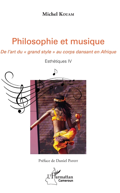 Esthétiques. Vol. 4. Philosophie et musique : de l'art du grand style au corps dansant en Afrique